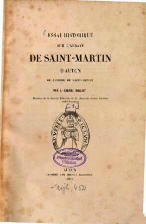 Essai historique sur l'Abbaye de Saint-Martin d'Autun de l'ordre de Saint-Benoit : Par J.-Gabriel Bulliot. 1