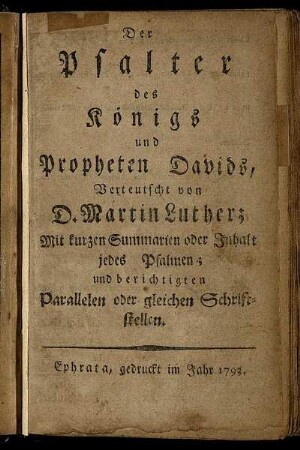Der Psalter des Königs und Propheten Davids : Mit kurzen Summarien oder Inhalt jedes Psalmen; und berichtigten Parallelen oder gleichen Schriftstellen