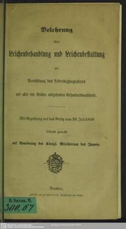 Belehrung über Leichenbehandlung und Leichenbestattung zur Verhütung des Lebendigbegrabens und aller von Leichen ausgehenden Gesundheitsnachtheile : mit Beziehung auf das Gesetz vom 20. Juli 1850 bekannt gemacht auf Anordnung des Königl. Ministeriums des Innern