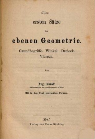 Die ersten Sätze der ebenen Geometrie : Grundbegriffe. Winkel. Dreieck. Viereck ; mit in den Text gedruckten Figuren