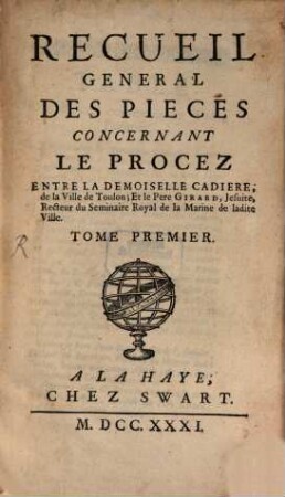 Recueil General Des Pieces Concernant Le Procez Entre La Demoiselle Cadiere, de la Ville de Toulon; Et le Pere Girard, Jesuite, Recteur du Seminaire Royal de la Marine de ladite Ville, 1