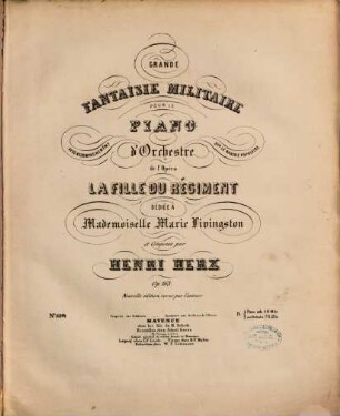 Grande fantaisie militaire : pour le piano avec accompagnement d'orchestre sur la marche populaire de l'opéra La fille du régiment ; op. 163