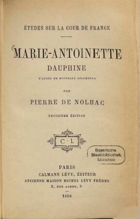 Marie-Antoinette Dauphine d'après de nouveaux documents par Pierre de Nolhac : Études sur la cour de France