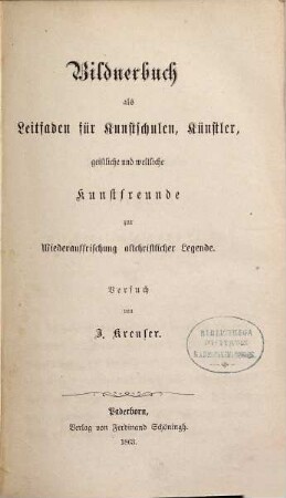 Bildnerbuch als Leitfaden für Kunstschulen, Künstler, geistliche und weltliche Kunstfreunde zur Wiederauffrischung altchristlicher Legende : Versuch
