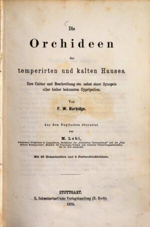Die Orchideen des temperirten und kalten Hauses : ihre Cultur und Beschreibung etc. nebst einer Synopsis aller bisher bekannten Cypripedien