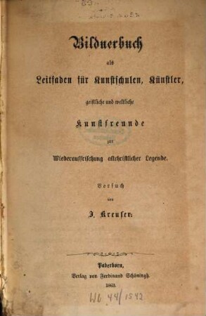 Bildnerbuch als Leitfaden für Kunstschulen, Künstler, geistliche und weltliche Kunstfreunde zur Wiederauffrischung altchristlicher Legende : Versuch