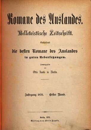 Romane des Auslandes : belletristische Zeitschrift ; enthaltend die besten Romane des Auslandes in guten Übersetzungen. 1876, Bd. 1