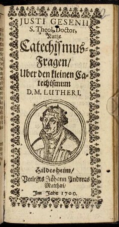 Iusti Gesenii S. Theol. Doctor, Kurtze Catechismus-Fragen/ Uber den kleinen Catechismum D. M. Lutheri