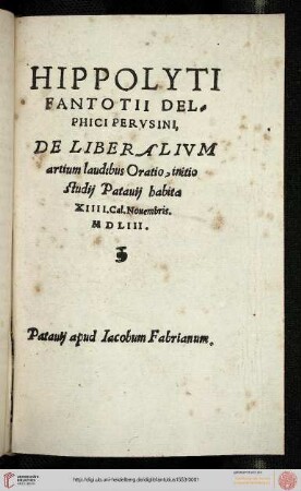 Hippolyti Fantotii Delphici Pervsini, De Liberalivm artium laudibus Oratio : initio studij Pataij habita XIIII. Cal. Nouembris. MDLIII