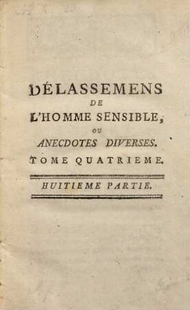Délassemens De L'Homme Sensible Ou Anecedotes Diverses, [Premiere Année,] Tome Quatrieme = Huitieme Partie