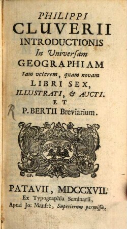 Philippi Cluverii Introductionis in universam Geographiam tam veterem, quam novam libri sex