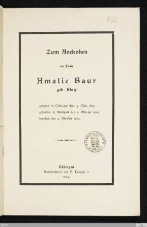 Zum Andenken an Frau Amalie Baur, geb. Klotz : geboren in Tübingen den 14. März 1825, gestorben in Stuttgart den 2. Oktober 1904, beerdigt den 4. Oktober 1904
