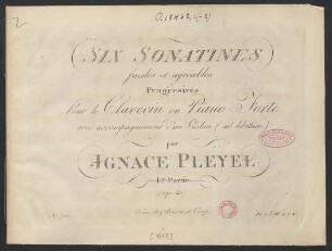 Six Sonatines faciles et agréables Progresives [!] Pour le Clavecin ou Piano-Forte avec accompagnement d'un Violon (ad libitum) : Op: 40. : Ier Partie