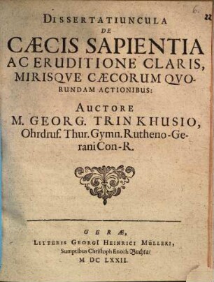 Dissertatiuncula De Caecis Sapientia Ac Eruditione Claris, Mirisque Caecorum Quorundam Actionibus