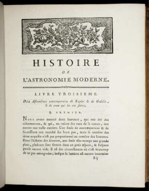 Livre III. + IV., des Astronômes contemporains de Kepler & de Galilée, & de ceux qui les ont suivis, de Descartes.