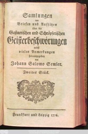Stück 2: Samlungen von Briefen und Aufsätzen über die Gaßnerischen und Schröpferischen Geisterbeschwörungen
