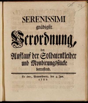 Serenissimi gnädigste Verordnung, den Aufkauf der Soldatenkleider und Mondirungsstücke betreffend : De dato, Braunschweig, den 4. Jun. 1762.