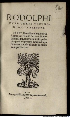 Antichristus : Id est, Homiliae quinque, quibus Romanum pontificem verum et magnum illum Antichristum esse probatur ...