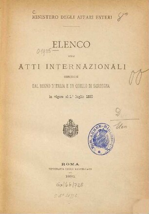 Elenco degli atti internazionali conchiusi dal Regno d'Italia e da quello di Sardegna : Ministero degli affari esteri. In vigore al 1. Cuglio 1890
