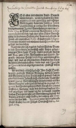 Es ist allen verrechneten Amts-Dienern ohnverborgen, welchergestalten bey demwegen accurater, zuverläßig- und richtiger Verfertigung- dann von Zeiten zu Zeiten unausbleiblich zu verfügender Einsendung der sogenannten Quartal-Vorrechnungen, unterm 27. Febr. 1714. in Druck emanirten Ausschreiben in fine appendiciret worden, ... Als wird diese- ... gnädigste Willens-Meynung, hiedurch samtlichen Beamten mit dem Befehl wissend gemacht, daß ein jeder derselben in Zukunfft solch erforderende Nachricht, denen Quartal-Vorrechnungen, ... nach dem hiebeygedruckten Modell angefüget ... werden solle : Onolzbach den 14. August. 1725.