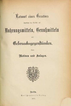 Entwurf eines Gesetzes betreffend den Verkehr mit Nahrungsmitteln, Genußmitteln und Gebrauchsgegenständen : Nebst Motiven und Anlagen