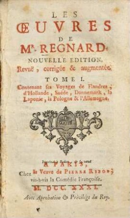 Les Oeuvres de Mr. Regnard, 1. Contenant Ses Voyages de Flandres, d'Hollande, de Suéde, de Dannemark, de Laponie, de Pologne & d'Allemagne