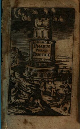Pharus divina philosophiae practicae, illustrissima facilitatis suae face errabundas mentes ad prudentiae portum dirigens, h. e. Idea ethicae, oeconomicae, politicae : in usum tyronum exarata
