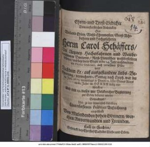 Ehren- und Trost-Gedichte Dem unsterblichen Andencken Des ... Herrn Carol Schäffers/ Der Artzney Hocherfahrnen und Weitberühmten Doctoris ... Nachdem Er ... war der 24. Jan. 1675. ... entschlaffen/ Und den 29. ... bestattet wurde/ Gewiedmet ... Von Mitleidenden hohen Gönnern/ werthen Anverwandten und Freunden