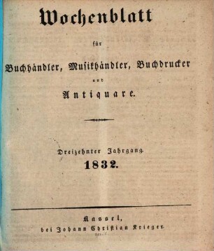 Wochenblatt für Buchhändler, Musikhändler, Buchdrucker und Antiquare. 13. 1832