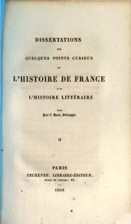 Dissertations sur quelques points curieux de l'histoire de France et de l'histoire litteraire, 2
