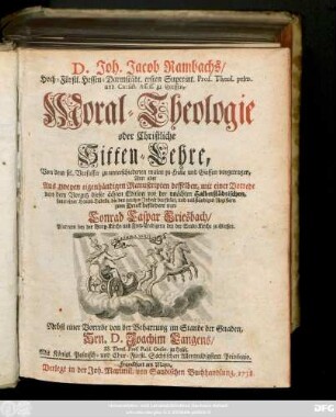 D. Joh. Jacob Rambachs, Hoch-Fürstl. Hessen-Darmstädt. ersten Superint. Prof. Theol. prim. und Consist. Assess. zu Giessen, Moral-Theologie oder Christliche Sitten-Lehre