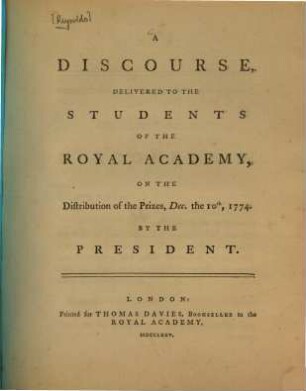 A discourse : delivered to the students of the Royal Academy, on the distribution of the prizes, [5]. Dec. the 10th, 1774. - 1775. - 36 S.