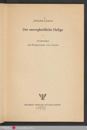 Der unvergleichliche Heilige : Gedanken um Franziskus von Assisi