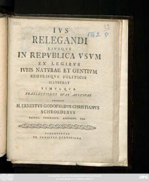 Ivs Relegandi Eivsqve In Repvblica Vsvm Ex Legibvs Ivris Natvrae Et Gentivm Regvlisqve Politicis Illvstrat Simvlqve Praelectiones Svas Aestivas