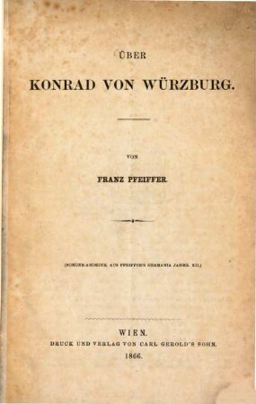 Über Conrad von Würzburg : Von Franz Pfeiffer. (Sonder-Abdruck aus Pfeiffer's Germania, Jahrg. XII.)
