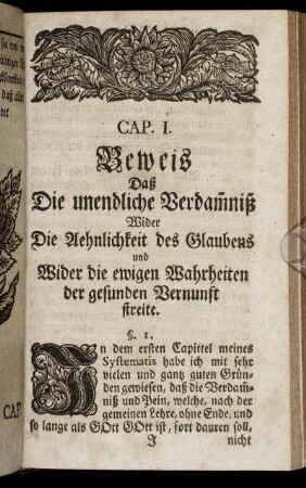 Cap. I. Beweis Daß Die unendliche Verdam[m]niß Wider Die Aehnlichkeit des Glaubens und Wider die ewigen Wahrheiten der gesunden Vernunft streite.