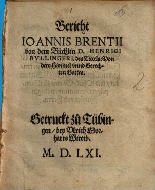 Bericht Ioannis Brentii von dem Büchlin D. Henrici Bvllingeri, des Tittels: Von dem Himmel vnnd Gerechten Gottes