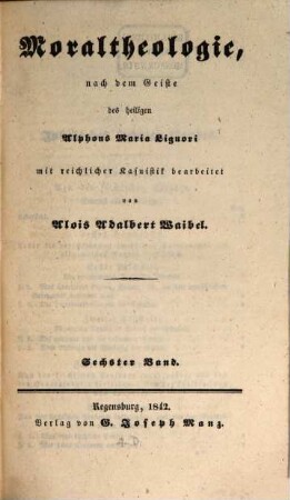 Moraltheologie, nach dem Geiste des heiligen Alphons Maria Liguori, 6
