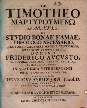 De Timotheo martyrumenō, ex Act. XVI, 2., et studio bonae famae theologo necessario, disp.