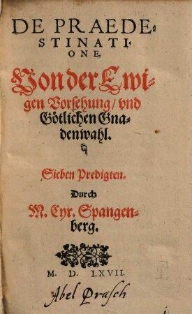 De Praedestinatione : Sieben Predigten = Von der Ewigen Vorsehung, vnd Götlichen Gnadenwahl