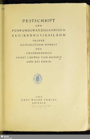 Festschrift zum fünfundzwanzigjährigen Regierungsjubiläum seiner Königlichen Hoheit des Grossherzogs Ernst Ludwig von Hessen und bei Rhein