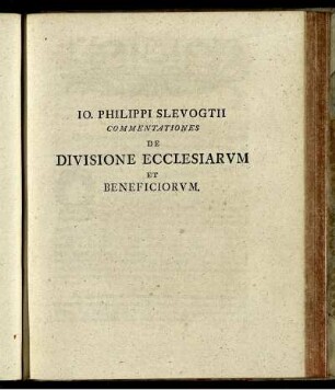 Jo. Philippi Slevogtii Commentationes De Divisione Ecclesiarum Et Beneficiorum