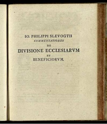 Jo. Philippi Slevogtii Commentationes De Divisione Ecclesiarum Et Beneficiorum