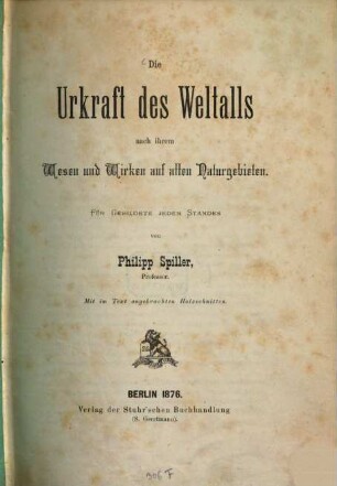 Die Urkraft des Weltalls nach ihrem Wesen und Wirken auf allen Naturgebieten : für Gebildete jeden Standes