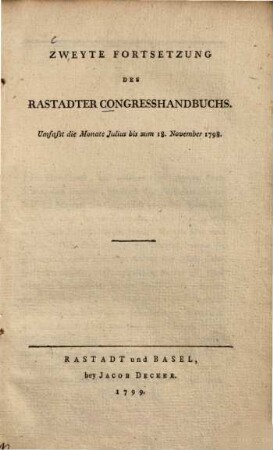 Handbuch Des Congresses Zu Rastadt : Mit einem Anhange über die Negociation in Seltz. 3. Der Reichsfriedenscongress zu Rastadt ... vom November 1798 bis ... April 1799. - 1799. - XX, 235 S.