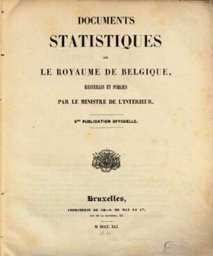Documents statistiques sur le Royaume de Belgique : recueillis et publiés par le Ministre de l'Intérieur ; publication officielle. 6. 1841