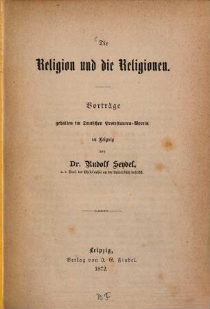Die Religion und die Religionen : Vorträge gehalten im Deutschen Protestanten-Verein zu Leipzig