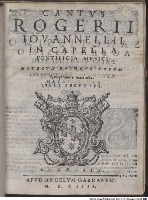 ROGERII IOVANNELLII IN CAPELLA PONTIFICIA MVSICI. MOTECTA QVINQVE VOCVM : Nunc primum in lucem edita. LIBER SECVNDVS