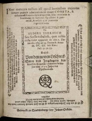 De Sydere Terrifico Seu Stella nebulosa, quae nobis trista facie apparuit de die 7. Decembr. usq[ue] ad 23. Decemb. Anno M.DC.LII. sub Elev: Pol: 51. 52. 53. Daß ist: Von den newen Erschreck-Stern und Irrgängern den dunckeln Cometen/ erschienen in diesem noch 1652. Jahre/ des Christmonats