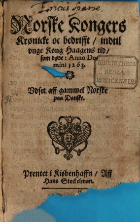 Norske Kongers Krønicke : oc bedrifft, indtil unge Kong Haagens tid, som døde: Anno Domini 1263 Udset aff gammel Norske paa Danske